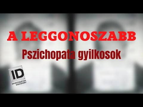 A LEGGONOSZABB - Pszichopata gyilkosok