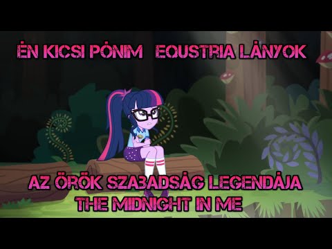 Én Kicsi Pónim Equestria Lányok Az Örök Szabadság Legendája The Midnight In Me magyarul!