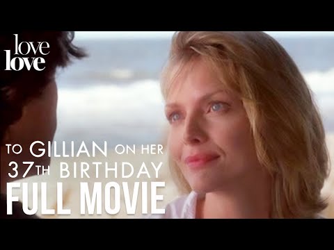 To Gillian on Her 37th Birthday | Full Movie ft. Michelle Pfeiffer | Love Love