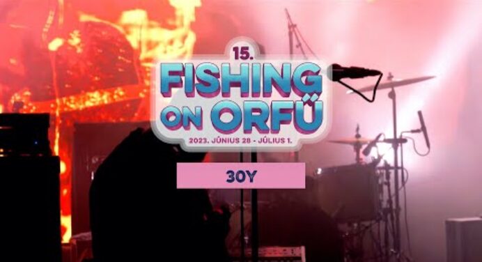 30Y - Fishing on Orfű 2023 (Teljes koncert)
