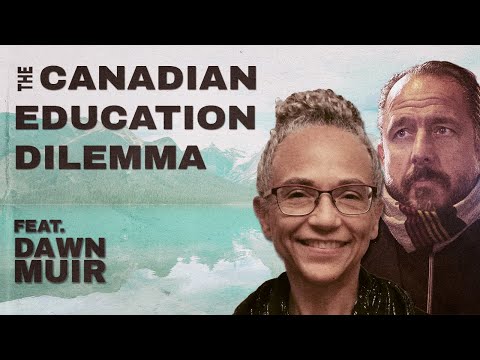 The Canadian Education Dilemma w/ Dr. Dawn Muir