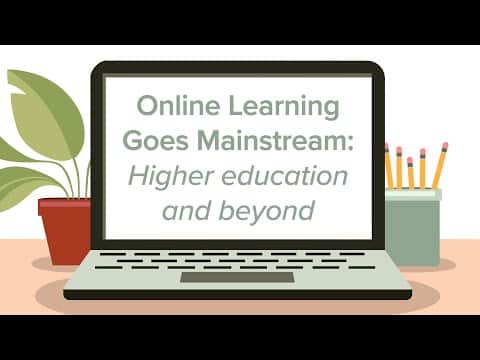 Online Learning Goes Mainstream: Higher education and beyond