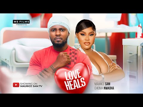 LOVE HEALS - MAURICE SAM, CHIOMA NWAOHA 2024 FULL NIGERIAN MOVIE