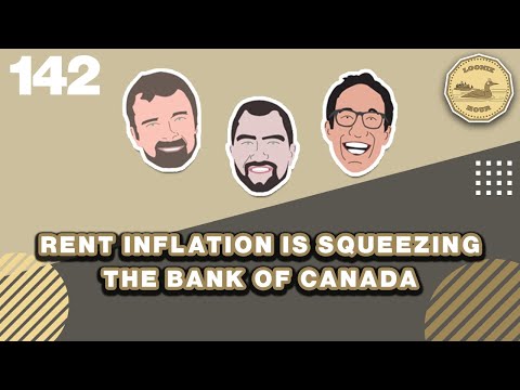 Rent Inflation is Squeezing the Bank of Canada - The Loonie Hour Episode 142