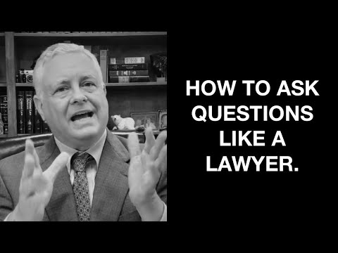 How to ask questions like a lawyer