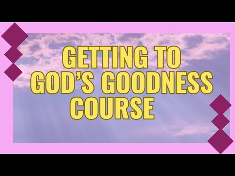 Online Education: Getting God's Goodness Course| Enroll today