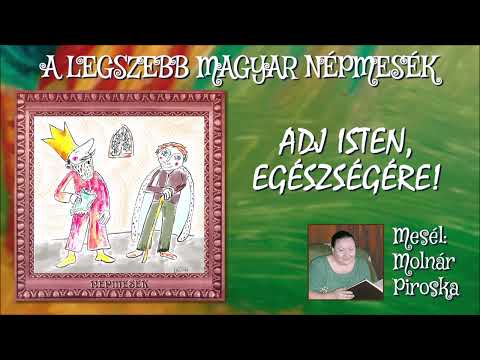 Adj Isten, egészségére! (A legszebb magyar népmesék) - mesél: Molnár Piroska