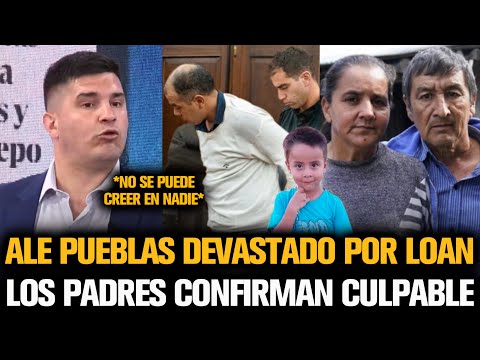 ALE PUEBLAS DEVASTADO LUEGO DE QUE LOS PADRES DE LOAN CONFIRMARAN AL CULPABLE