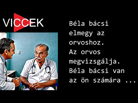 VICCEK - Béla bácsi elmegy az orvoshoz. Az orvos megvizsgálja. Béla bácsi van az ön számára ...