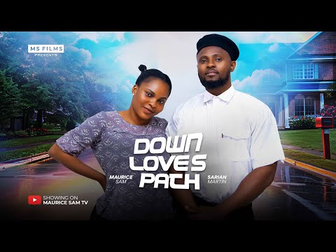 DOWN LOVE'S PATH - MAURICE SAM, SARIAN MARTIN 2024 FULL NIGERIAN MOVIE