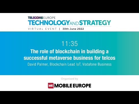 Telecoms Europe Tech & Strategy 2022:  Blockchain in a metaverse business for telcos - Vodafone