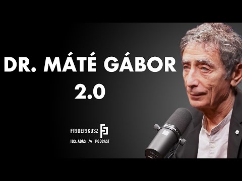 DR. MÁTÉ GÁBOR 2.0 /// Friderikusz Podcast 103.