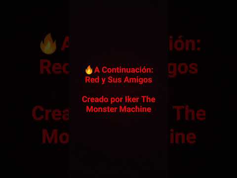 A Continuación: Red y Sus Amigos. Creado por Iker The Monster Machine