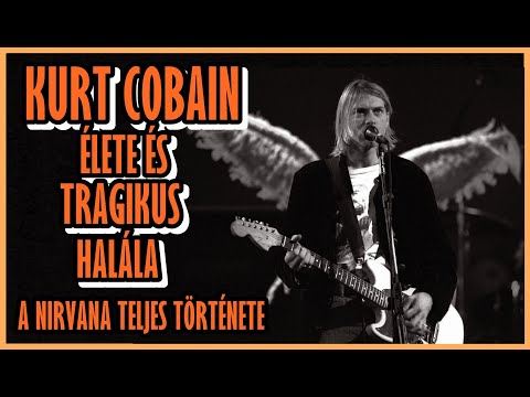 KURT COBAIN ÉLETE ÉS TRAGIKUS HALÁLA - A Nirvana teljes története