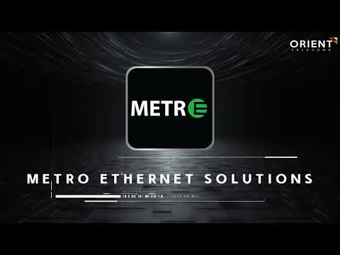 Orient Telecoms Metro Ethernet : Powering Your Business