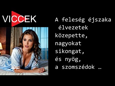 VICCEK - A feleség éjszaka élvezetek közepette, nagyokat sikongat, és nyög, a szomszédok pedig …