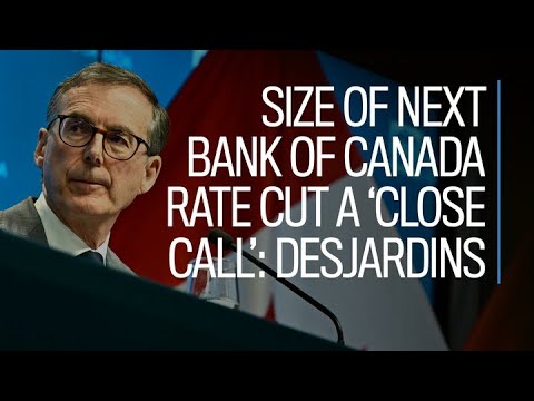 Size of next Bank of Canada rate cut a 'close call': Desjardins