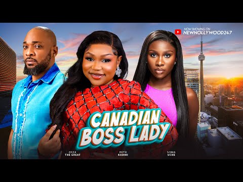 CANADIAN BOSS LADY - RUTH KADIRI, DEZA THE GREAT, SONIA UCHE, SIR CHRIS AKWARANDU